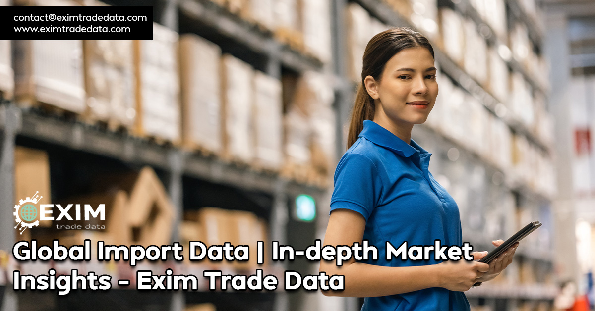Global-Import-Data-In-depth-Market-Insights-–-Exim-Trade-Data