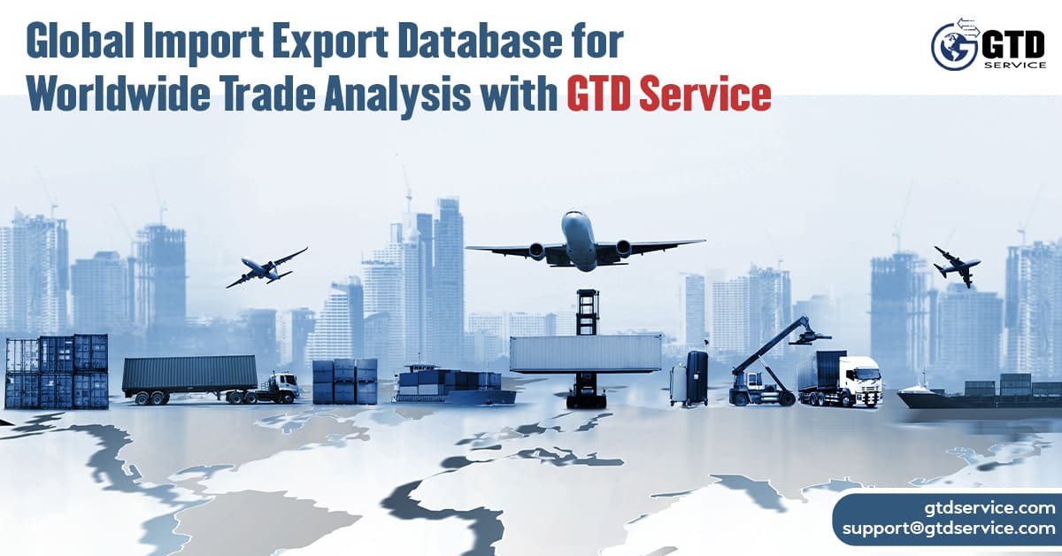 Global-Import-Export-Database-for-Worldwide-Trade-Analysis-with-GTD-Service (2)