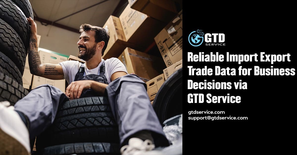 Reliable-Import-Export-Trade-Data-for-Business-Decisions-via-GTD-Service (2)