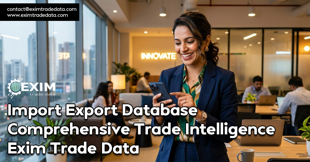 Import-Export-Database--Comprehensive-Trade-Intelligence-–-Exim-Trade-Data