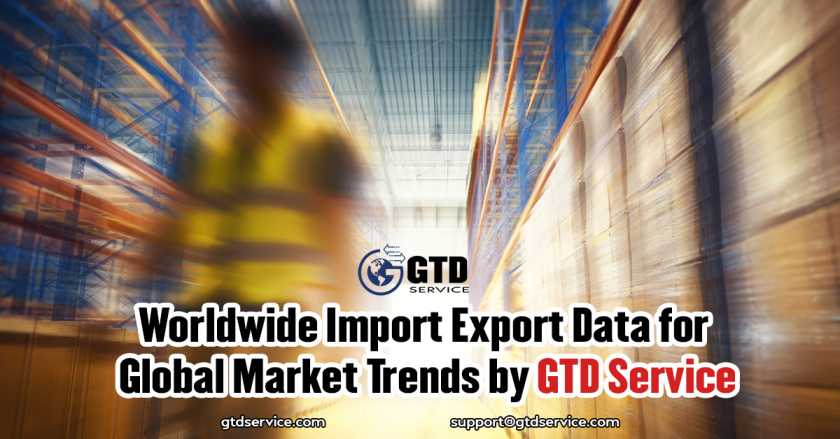 Worldwide-Import-Export-Data-for-Global-Market-Trends-by-GTD-Service (1)