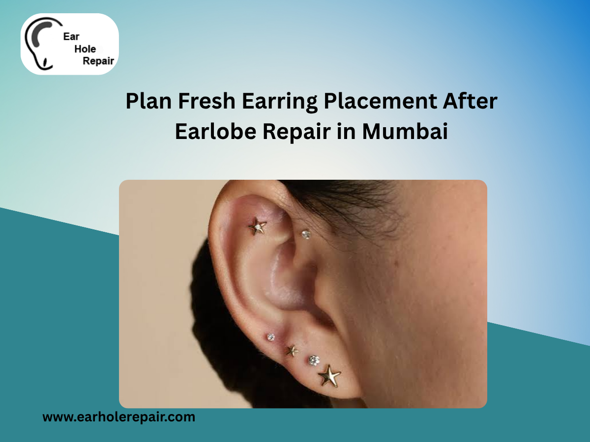 Plan Fresh Earring Placement After Earlobe Repair in Mumbai
