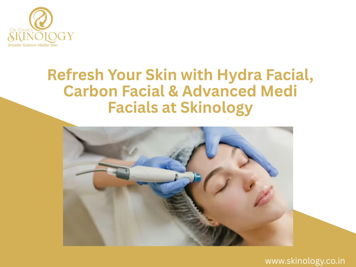 Refresh Your Skin with Hydra Facial, Carbon Facial & Advanced Medi Facials at Skinology