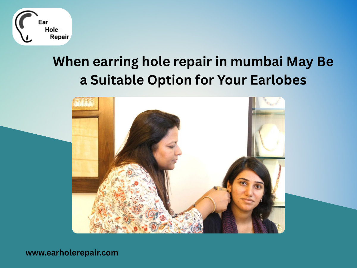 When earring hole repair in mumbai May Be a Suitable Option for Your Earlobes