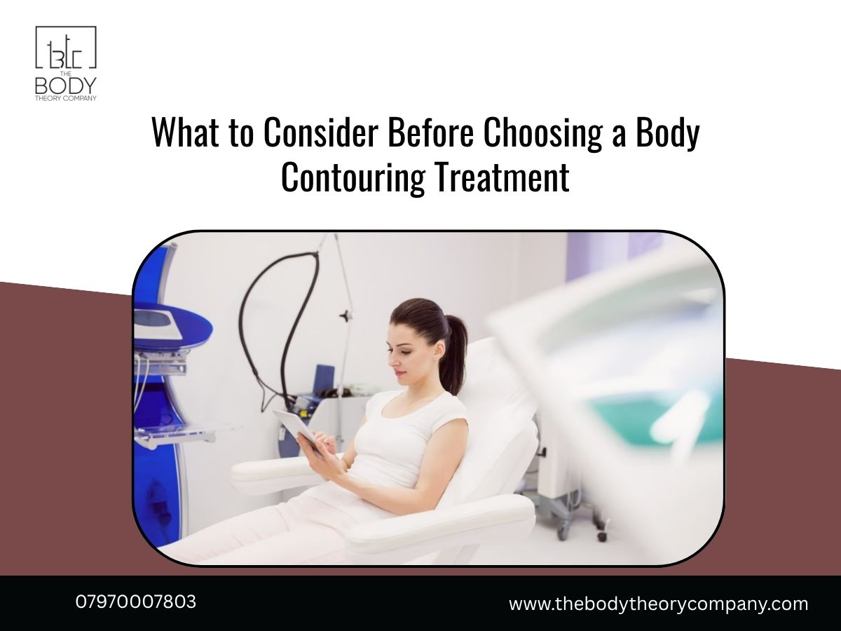 What to Consider Before Choosing a Body Contouring Treatment