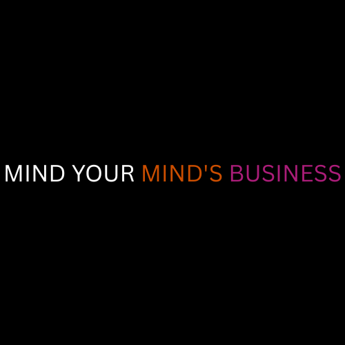 MIND YOUR MIND'S BUSINESS